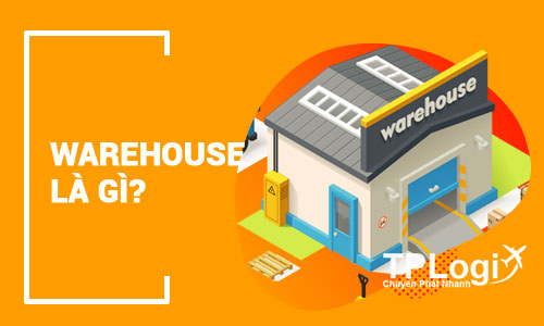 Warehouse là gì? Vai trò của Warehouse trong Logistics